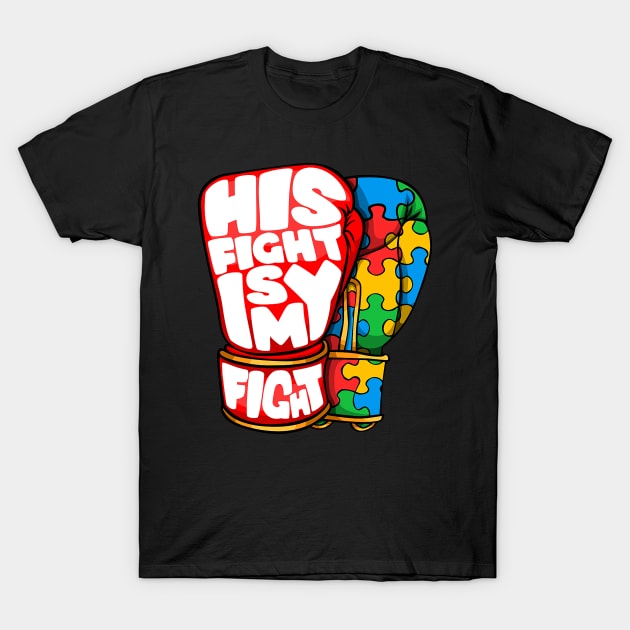 His Fight Is My Fight Autism Awareness Day shirt for Mom Dad T-Shirt by tabbythesing960